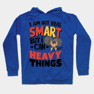 I Am Not Real Smart But I Can Lift Heavy Things Hoodie